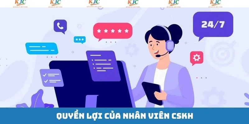 Quyền lợi cho nhân viên CSKH siêu hậu hĩnh 