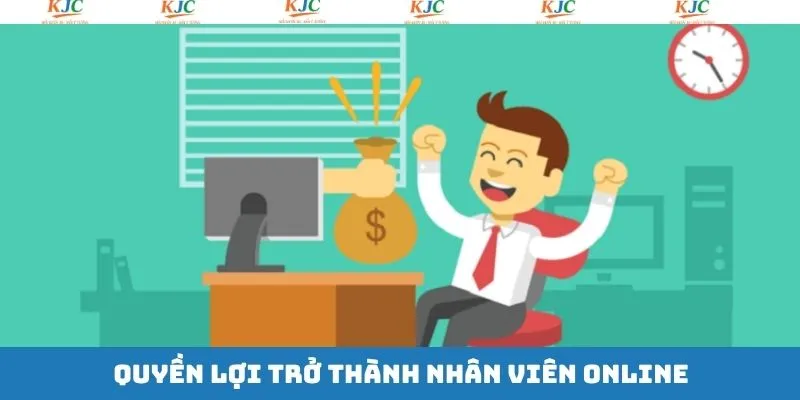 Những quyền lợi đặc biệt của nhân viên online chính thức